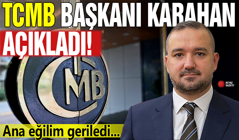 TCMB Başkanı Fatih Karahan: Enflasyonun ana eğilimi geriledi