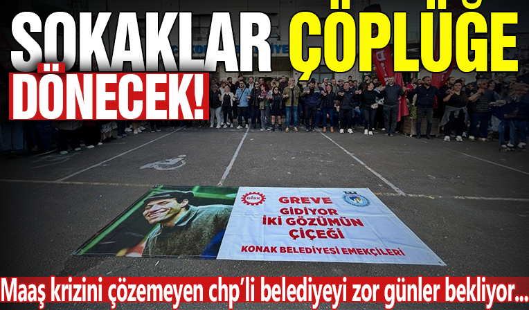 İşçileri greve giden Konak Belediyesi: 'Hizmet veremeyeceğiz, sokağa çöp bırakmayın'