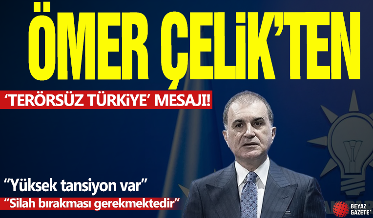 Ömer Çelik: Terörsüz Türkiye devlet politikasıdır