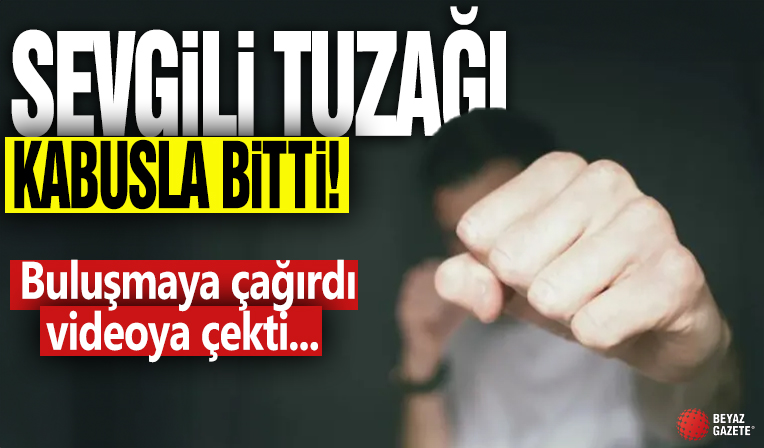 Sevgili tuzağı kabusla bitti! Buluşmaya çağırdı videoya çekti...