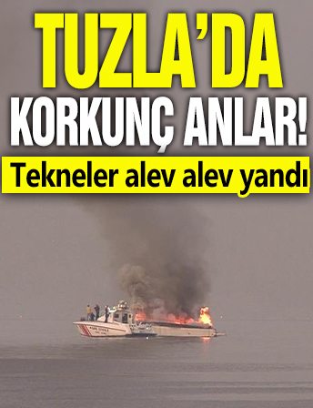 Tuzla'da korkunç anlar! Tekneler alev alev yandı