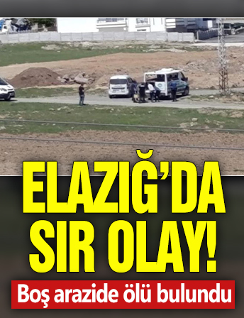 Elazığ'da sır olay! Boş arazide ölü bulundu