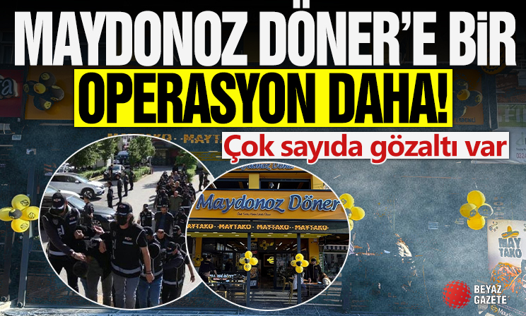 Maydonoz Döner'e bir operasyon daha! Gözaltılar var