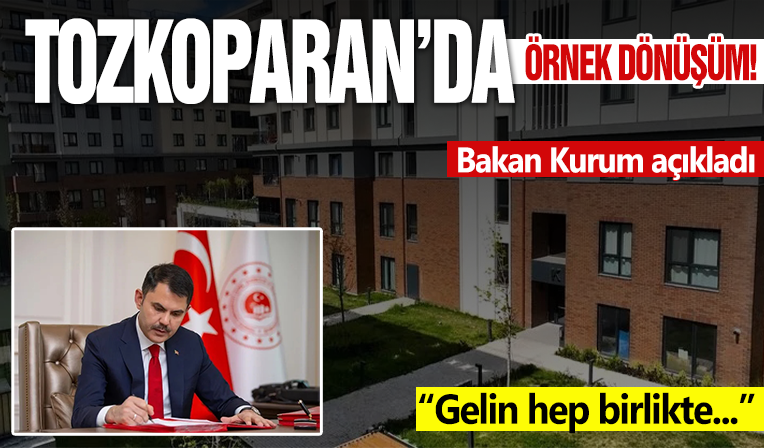 Tozkoparan'da örnek dönüşüm! Bakan Kurum açıkladı: Gelin hep birlikte deprem kabuslarımıza son verelim