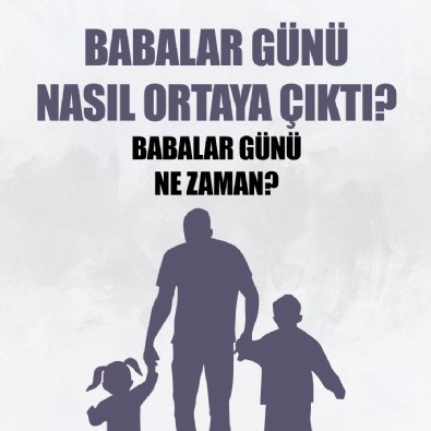 Babalar Günü ne zaman kutlanacak, nasıl ortaya çıktı? (2025 Babalar Günü tarihi)