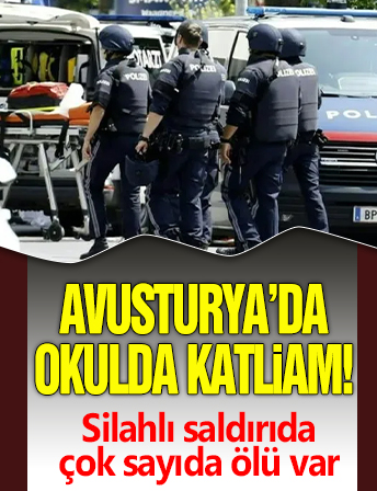 Avusturya'da okulda katliam! Silahlı saldırıda çok sayıda ölü var