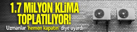 1.7 milyon 'klima' toplatılıyor! Uzmanlar 'hemen kapatın' diye uyardı