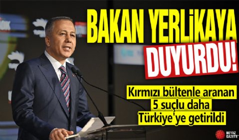 Bkaan Yelrikaya duyurdu! Kırmızı bültenle aranan 5 suçlu daha Türkiye'ye getirildi