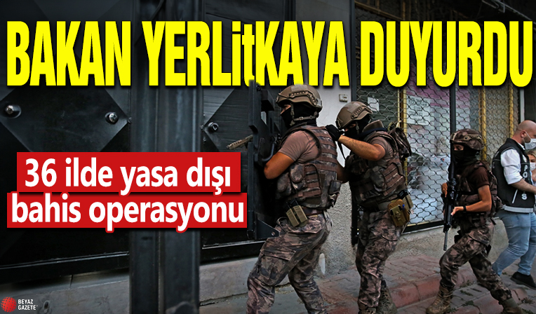 Bakan Yerlikaya duyurdu! 36 ilde yasa dışı bahis operasyonu