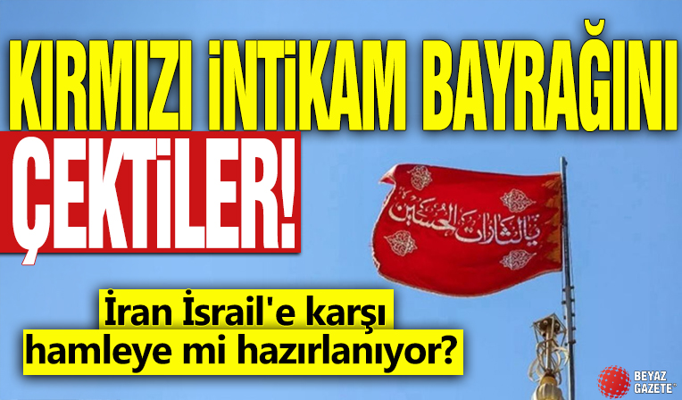 İran İsrail'e karşı hamleye mi hazırlanıyor? Kırmızı intikam bayrağını çektiler!