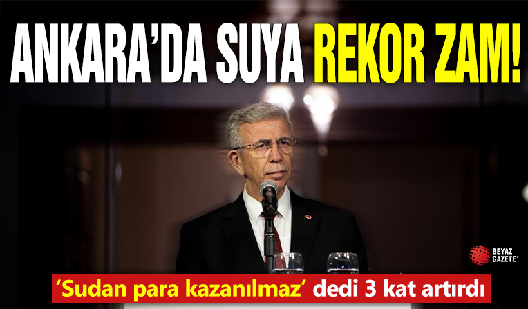 Ankara'da suya rekor zam! Yavaş ‘Sudan para kazanılmaz’ dedi 3 kat artırdı