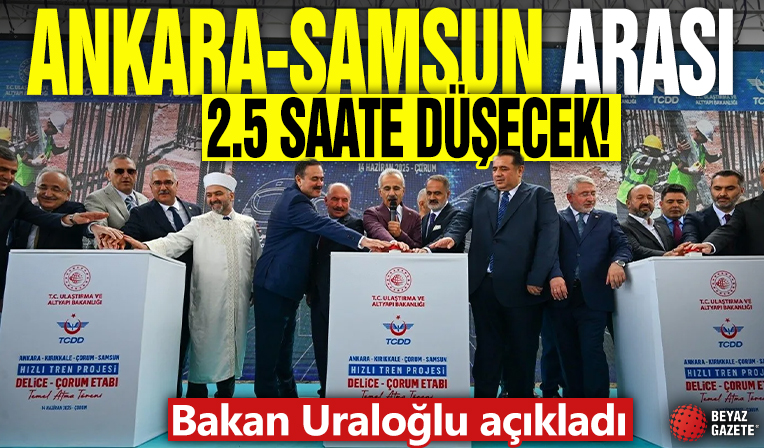 Bakan Uraloğlu açıkladı! Ankara-Samsun arası 2,5 saate düşecek