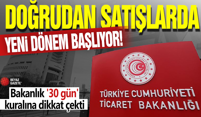 Doğrudan satışlarda yeni dönem başlıyor! Bakanlık '30 gün' kuralına dikkat çekti