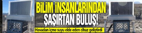 Bilim insanlarından şaşırtan bulıuş! Havadan içme suyu elde eden cihaz geliştirdi
