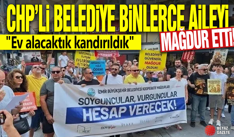 CHP'li belediye binlerce aileyi mağdur etti! 'Ev alacaktık kandırıldık'