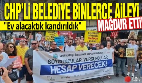 CHP'li belediye binlerce aileyi mağdur etti! 'Ev alacaktık kandırıldık'