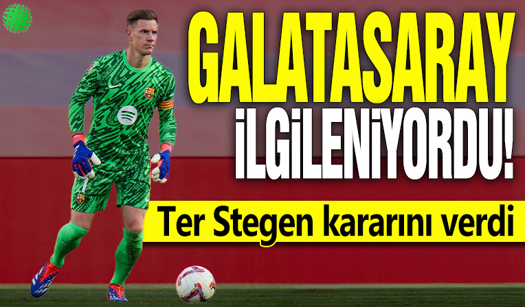 Galatasaray ilgileniyordu! Ter Stegen kararını verdi