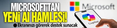 Microsoft'tan yeni AI hamlesi! Ekranınızı görerek destek sunacak
