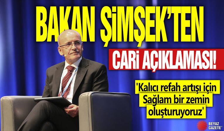 Bakan Şimşek'ten cari açık açıklaması! 'Kalıcı refah artışı için sağlam bir zemin oluşturuyoruz'