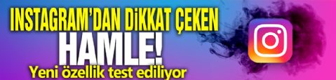 Instagram'dan dikkat çeken hamle! Yeni özellik test ediliyor