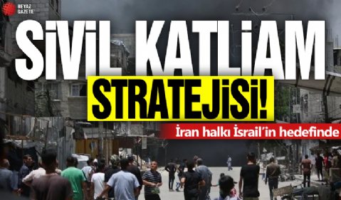 Sivil katliam stratejisi! İran halkı İsrail'in hedefinde