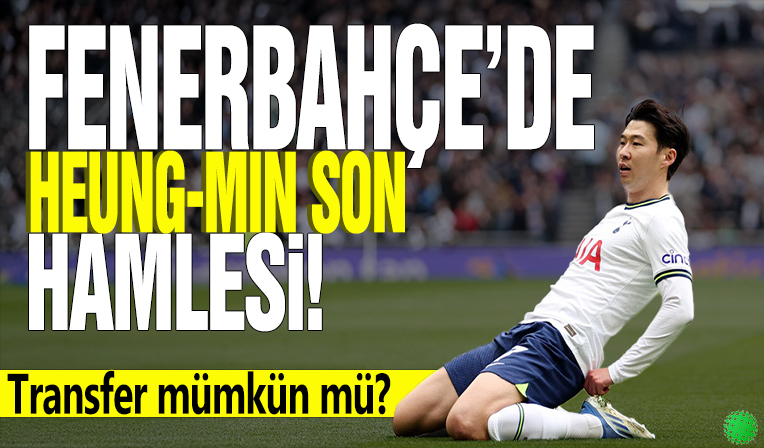 Fenerbahçe’den Heung-min Son hamlesi! Transfer mümkün mü?