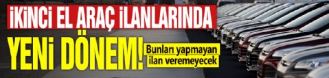 İkinci el araç ilanlarında yeni dönem! Bunları yapmayan ilan veremeyecek