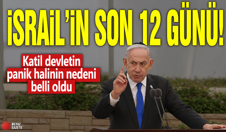 İsrail'in son 12 günü! Katil devletin panik halinin nedeni belli oldu