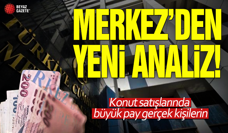 Merkez Bankası'ndan yeni analiz: Konut satışlarında büyük pay gerçek kişilerin