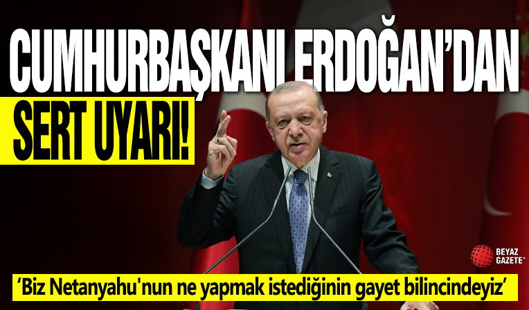 Cumhurbaşkanı Erdoğan sert uyarı! ‘Biz Netanyahu'nun ne yapmak istediğinin gayet bilincindeyiz’