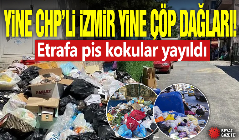 Etrafa pis kokular yayıldı: Yine CHP'li İzmir yine çöp dağları...