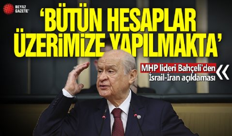 MHP lideri Bahçeli'den İsrail-İran açıklaması! 'Bütün hesaplar üzerimize yapılmakta'