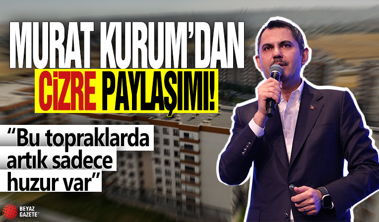 Murat Kurum'dan Cizre paylaşımı! 'Bu topraklarda artık sadece huzur var'