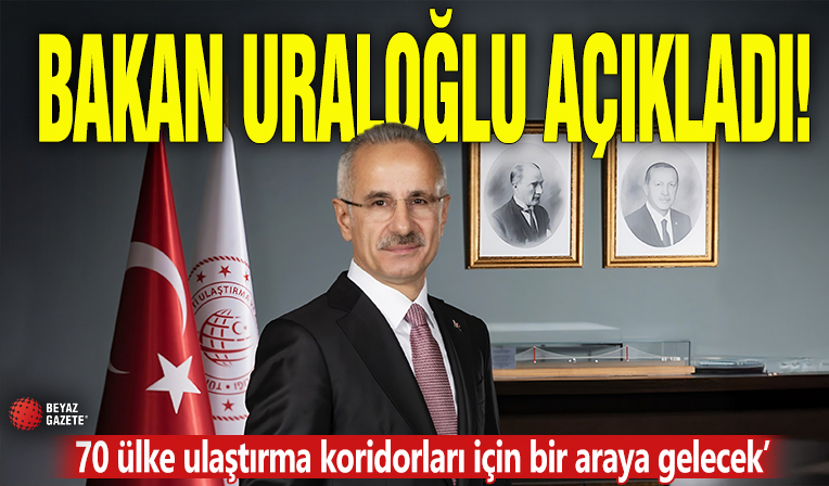 Bakan Uraloğlu açıkladı! 70 ülke ulaştırma koridorları için bir araya gelecek