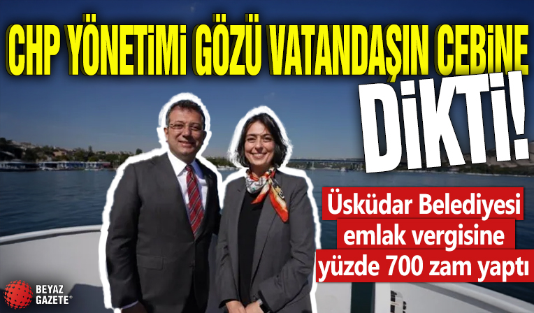 CHP yönetimi gözü vatandaşın cebine dikti! Üsküdar Belediyesi emlak vergisine yüzde 700 zam yaptı
