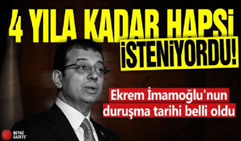 4 yıla kadar hapsi isteniyordu! İmamoğlu'nun duruşma tarihi belli oldu!