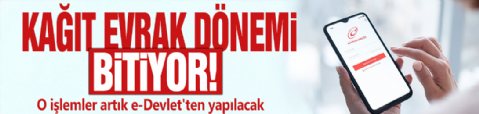 Kâğıt evrak dönemi bitiyor! O işlemler artık e-Devlet'ten yapılacak