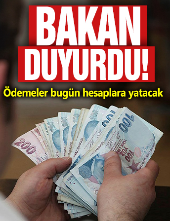 Bakan Duyurdu! Ödemeler bugün hesaplara yatacak