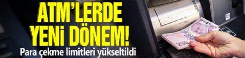 ATM’lerde yeni dönem! Para çekme limitleri yükseltildi