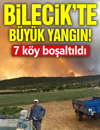 Bilecik’te büyük yangın! 7 köy boşaltıldı