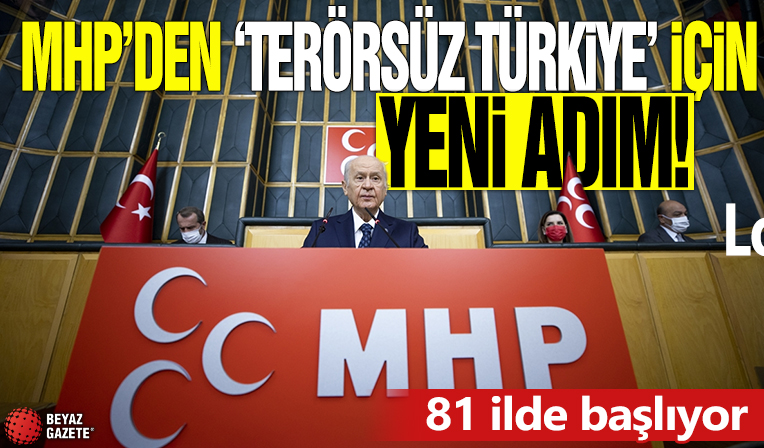 MHP'den 'Terörsüz Türkiye' için yeni adım! 81 ilde başlıyor