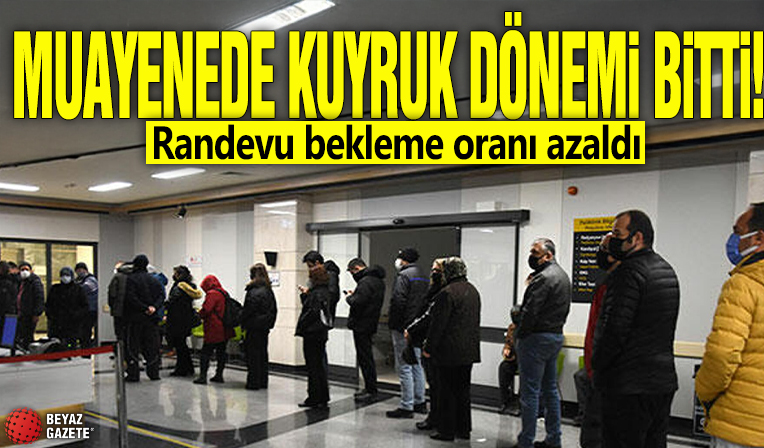 Muayenede kuyruk dönemi bitti! Randevu bekleme oranı azaldı