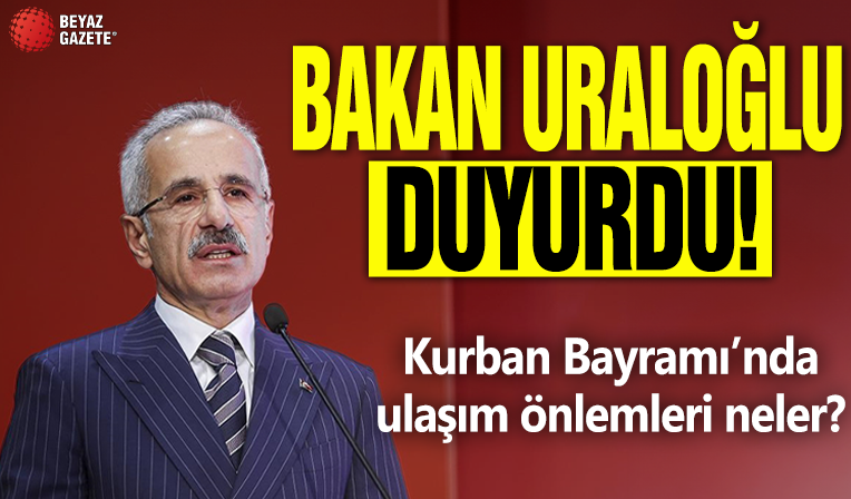 Kurban Bayramı ulaşım önlemleri neler? Bakan Uraloğlu açıkladı
