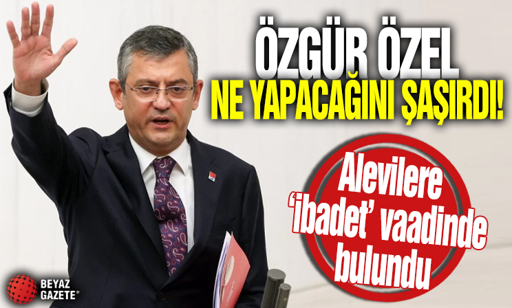 Özgür Özel ne yapacağını şaşırdı: Alevilere 'ibadet' vaadinde bulundu