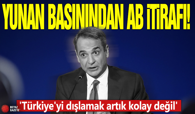Yunan basınından AB itirafı! 'Türkiye'yi dışlamak artık kolay değil'