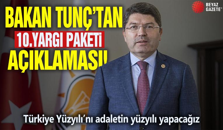Adalet Bakanı Yılmaz Tunç'tan 10. Yargı Paketi açıklaması: Türkiye Yüzyılı’nı Adaletin Yüzyılı yapacağız