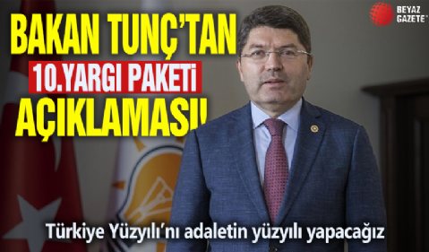 Adalet Bakanı Yılmaz Tunç'tan 10. Yargı Paketi açıklaması: Türkiye Yüzyılı’nı Adaletin Yüzyılı yapacağız