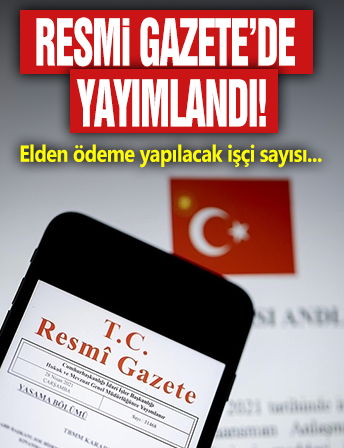 Resmi Gazete'de yayımlandı: Elden ödeme yapılacak işçi sayısı değişti