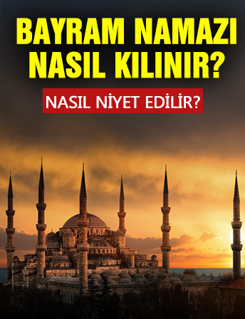 Bayram namazı Nasıl Kılır? Bayram Namazında Nasıl Niyet Edilir?