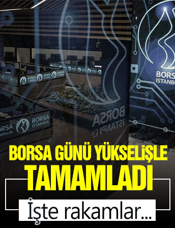 Borsa günü yükselişle tamamladı